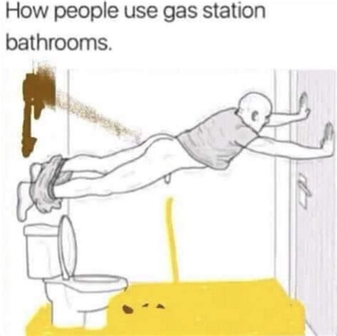 How People Use Gas Station Bathrooms Meme Shut Up And Take My Money