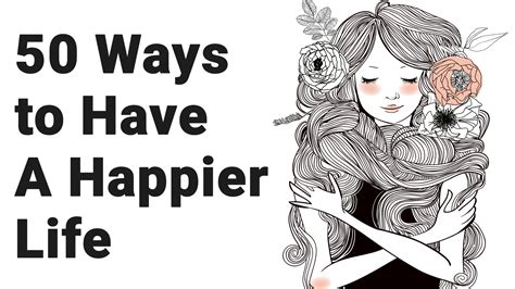 50 Ways To Have A Happier Life Happy Life Life Happy