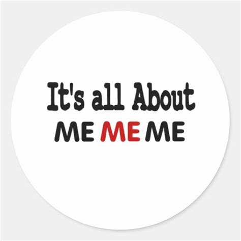 Funny Its All About Me Classic Round Sticker Zazzle