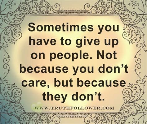 Sometimes You Have To Give Up On People