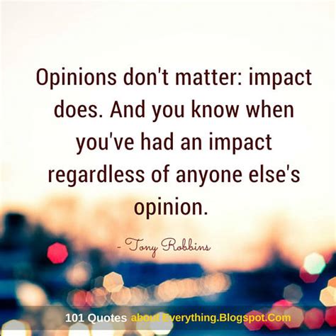 Opinions Dont Matter Impact Does Tony Robbins Quote 101 Quotes