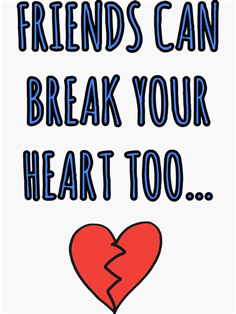 Friends Can Break Your Heart Too Sticker For Sale By 0sapnupuas0