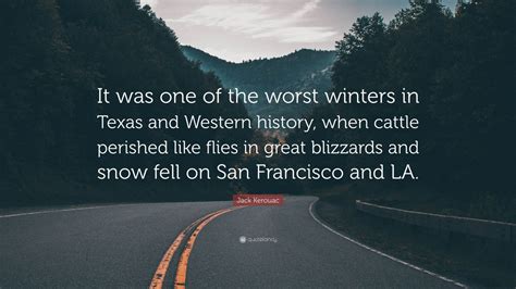 Jack Kerouac Quote It Was One Of The Worst Winters In Texas And