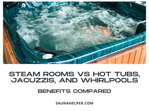 Steam Rooms Vs Hot Tubs Jacuzzis And Whirlpools Benefits Compared