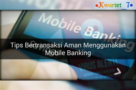 Tips Bertransaksi Mobile Banking Dengan Aman Di Smartphone Yang Wajib Kamu Ketahui KWARTET