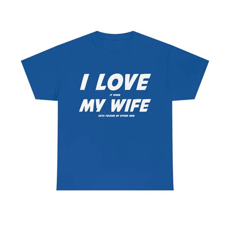 I Love It When My Wife Gets Fucked By Other Men Shirt Cuck Shirt Cuckold Swinger Lifestyle