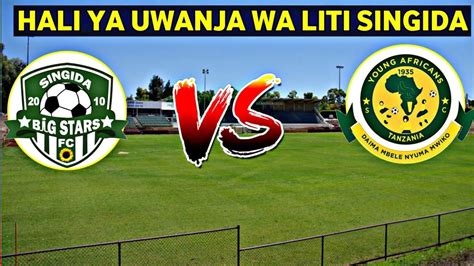 Tazama Hali Ya Uwanja Wa Liti Singida SINGIDA BIG STARS VS YANGA LIVE YouTube