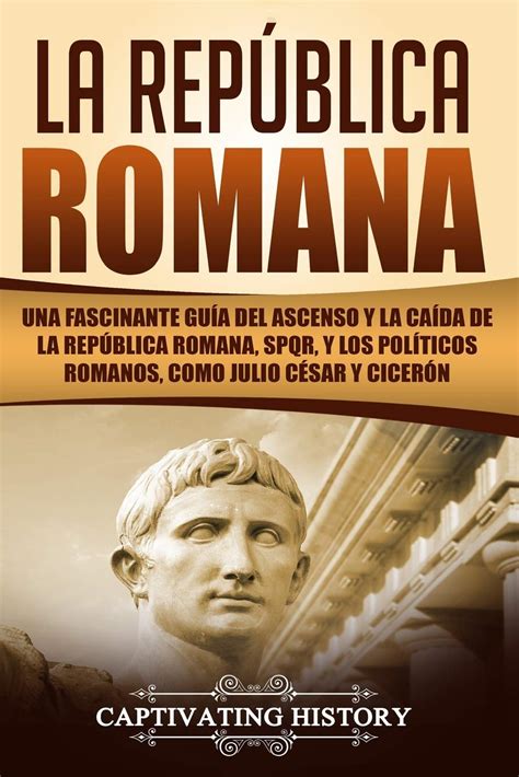 Buy La República Romana Una Fascinante Guía Del Ascenso Y La Caída De