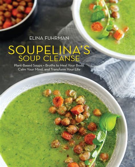 4 Blissful And Cleansing Soups Soup Cleanse Plant Based Soups Soups And Broths