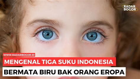 Mengenal Tiga Suku Indonesia Bermata Biru Bak Orang Eropa Youtube