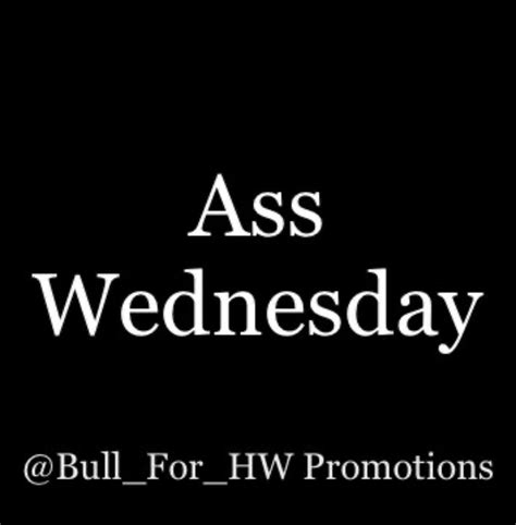 Serena Slade On Twitter Rt Bullforhw Bull For Hw Promotions Presents Ass Wednesday