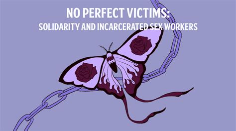 No More Perfect Victims Solidarity And Incarcerated Sex Workers