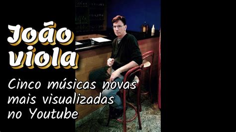 João Viola Cinco MÚsicas Novas Mais Visualizadas Janeiro 2023 Youtube