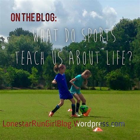What Do Sports Teach Us About Life Sports Teaching Life