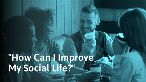 How To Improve Your Social Life In 10 Simple Steps