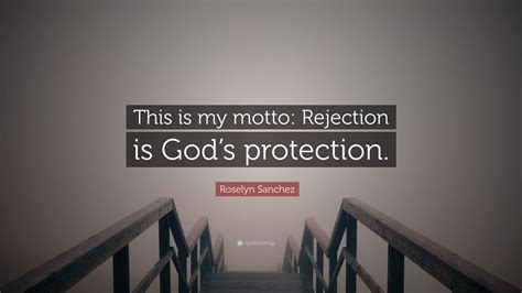 Roselyn Sanchez Quote This Is My Motto Rejection Is Gods Protection