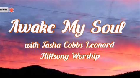 Awake My Soul With Tasha Cobbs Leonard Hillsong Worship Lyrics Youtube