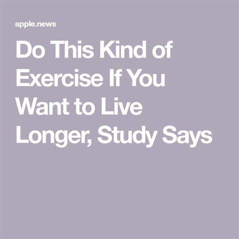 Do This Kind Of Exercise If You Want To Live Longer Study Says