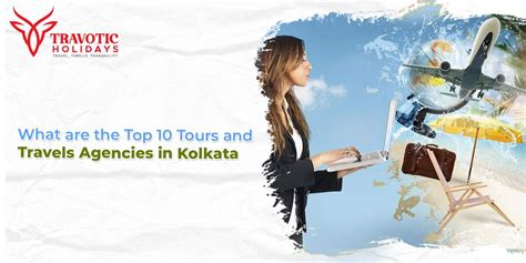 What Are The Top 10 Tours And Travels Agencies In Kolkata