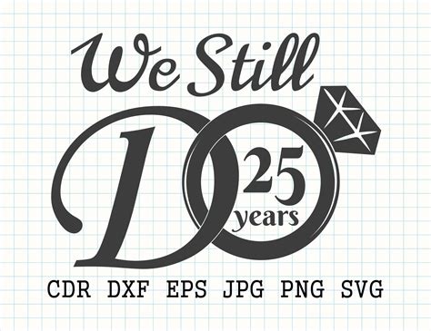 We Still Do 25 Years Svg Files For Cut 25th Anniversary Svg Etsy