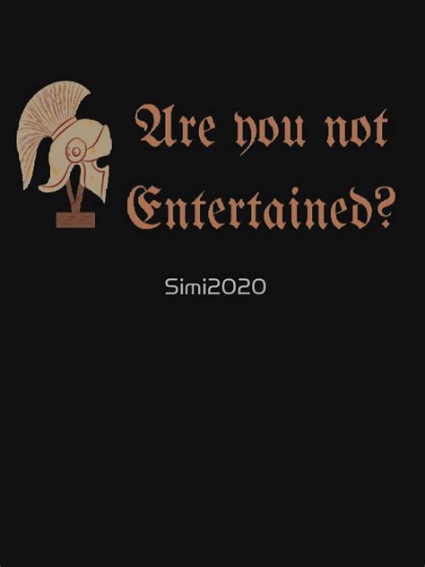 Gladiator Are You Not Entertained Quote T Shirt By Simi Redbubble