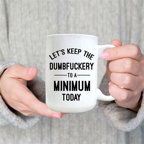 lets keep the dumbfuckery to a minimum today coffee mug etsy