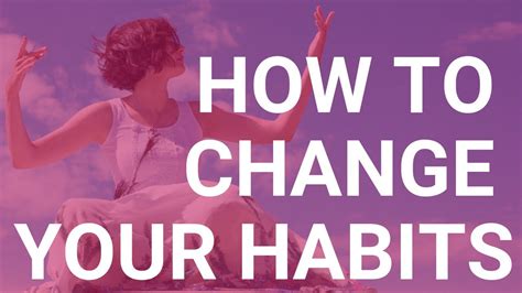 How To Change Your Habits Most Effective Habit Change Techniques