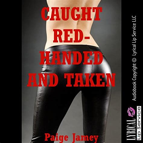 Caught Red Handed And Taken By Paige Jamey Audiobook Au