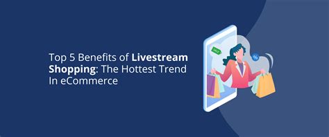 Top 5 Benefits Of Livestream Shopping The Hottest Trend In Ecommerce