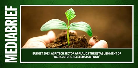 Budget 2023 Agritech Sector Applauds The Establishment Of Agriculture