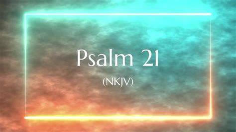 Psalm 21 Nkjv Scripture Video Youtube