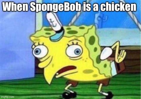 Spongebob The Chicken Imgflip