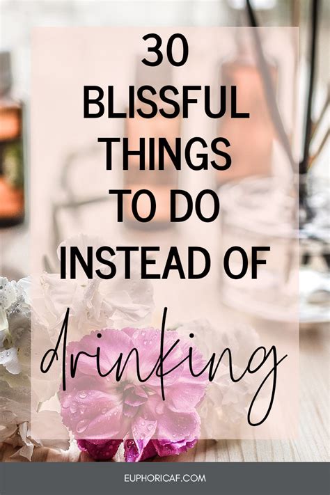 30 Blissful Things To Do Instead Of Drinking — Euphoric