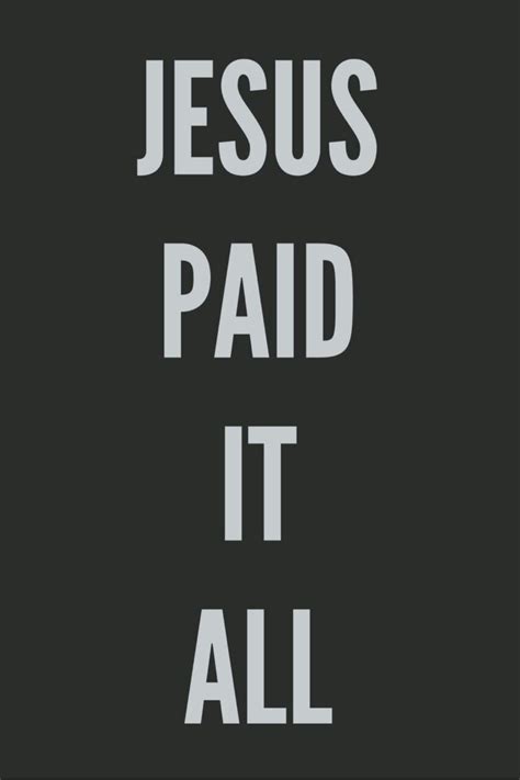 Pin By Sierra May On Inspirational Jesus Paid It All Jesus Words