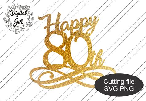 Happy 80th Birthday Cake Topper Svg Digital Download Svg Etsy