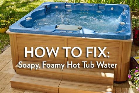Foamy Soapy Hot Tub Water How To Fix Thermospas Hot Tubs Pool Hot Tub Hot Tub Tub