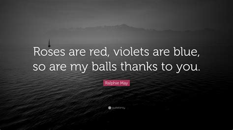 Ralphie May Quote “roses Are Red Violets Are Blue So Are My Balls Thanks To You”