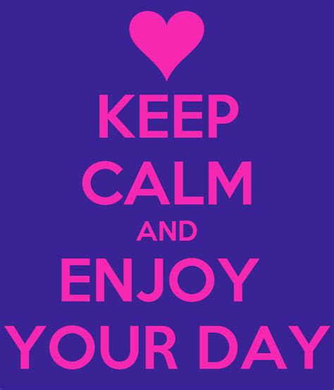 Keep Calm And Enjoy Your Day Poster Nini Keep Calm O Matic