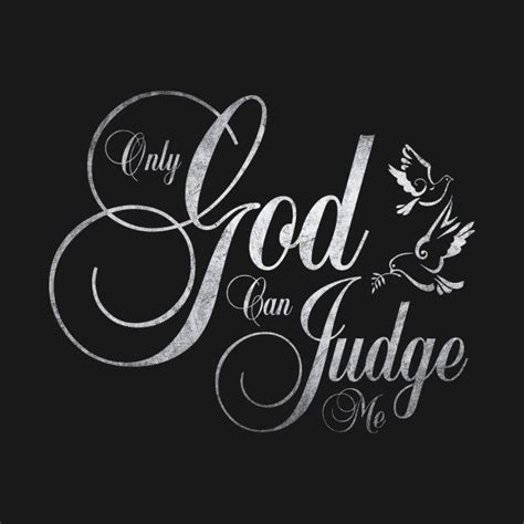 Only God Can Judge Me Only God Can Judge Me T Shirt TeePublic
