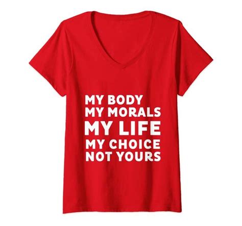 Womens My Body My Morals My Life My Choice Not Yours T Shirt V Neck T Shirt