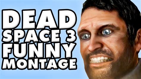 Dead Space 3 Funny Montage Youtube