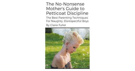 The No Nonsense Mother S Guide To Petticoat Discipline The Best