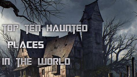 Top 10 Haunted Places In The World Top 10s Horror Places