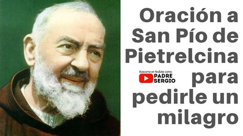Oración A San Pío De Pietrelcina Para Pedirle Un Milagro Youtube