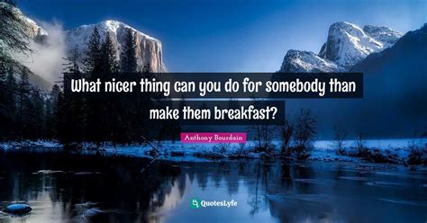 What Nicer Thing Can You Do For Somebody Than Make Them Breakfast