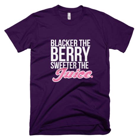 Blacker The Berry Sweeter The Juice Shirts T Shirt Mens Tops