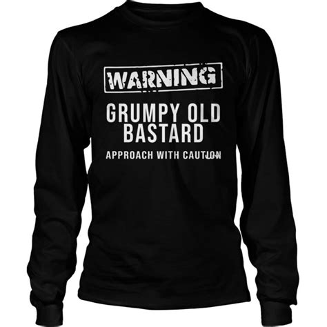 Warning Grumpy Old Bastard Approach With Caution Shirt Trend T Shirt