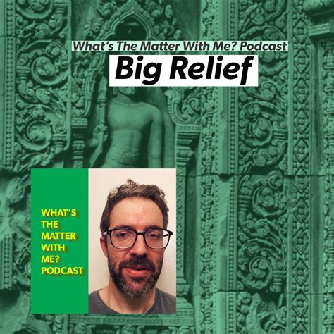 Listen To Big Relief On Whats The Matter With Me Podcast
