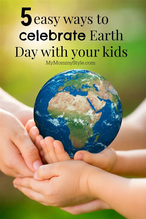Ways To Celebrate Earth Day With Your Kids My Mommy Style