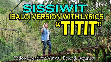 Sissiwit Ibaloi Version With Lyrics Titit Sissiwit Original By